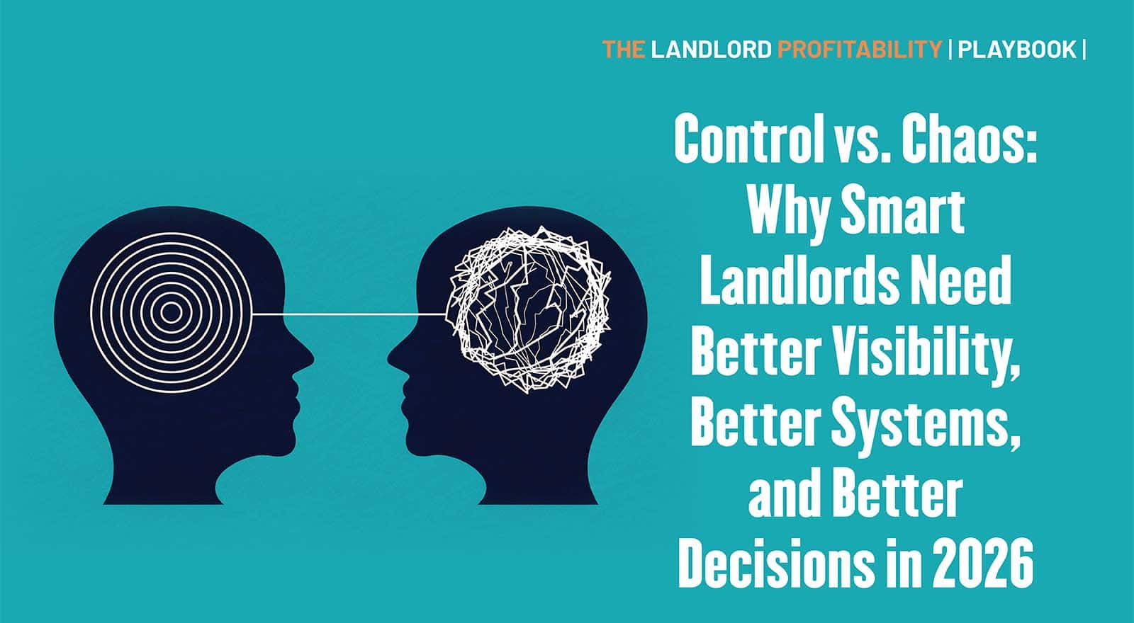Control vs. Chaos: Why Smart Landlords Need Better Visibility, Better Systems, and Better Decisions in 2026