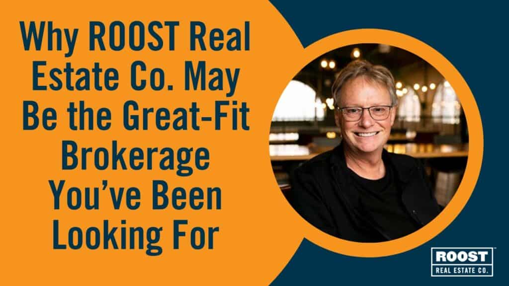 Why ROOST Real Estate Co. May Be the Great-Fit Brokerage You’ve Been Looking For